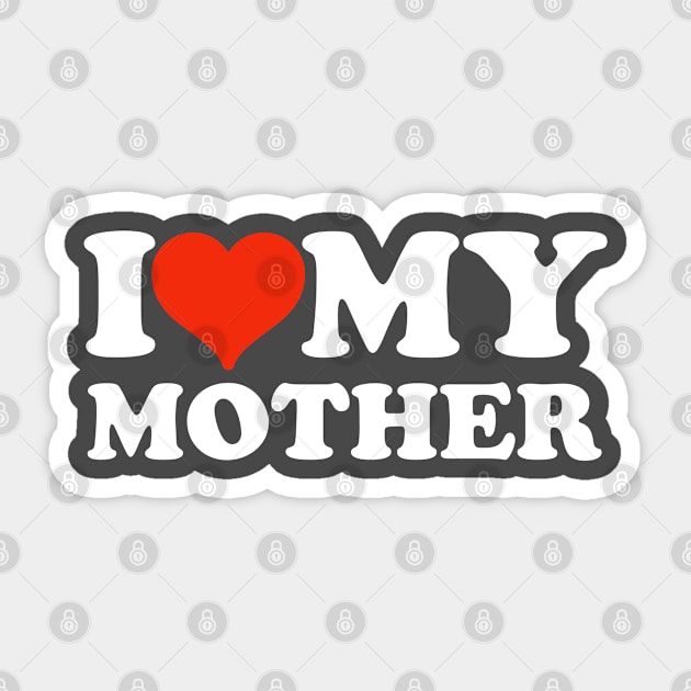 I love my mother Sticker by TShirtHook